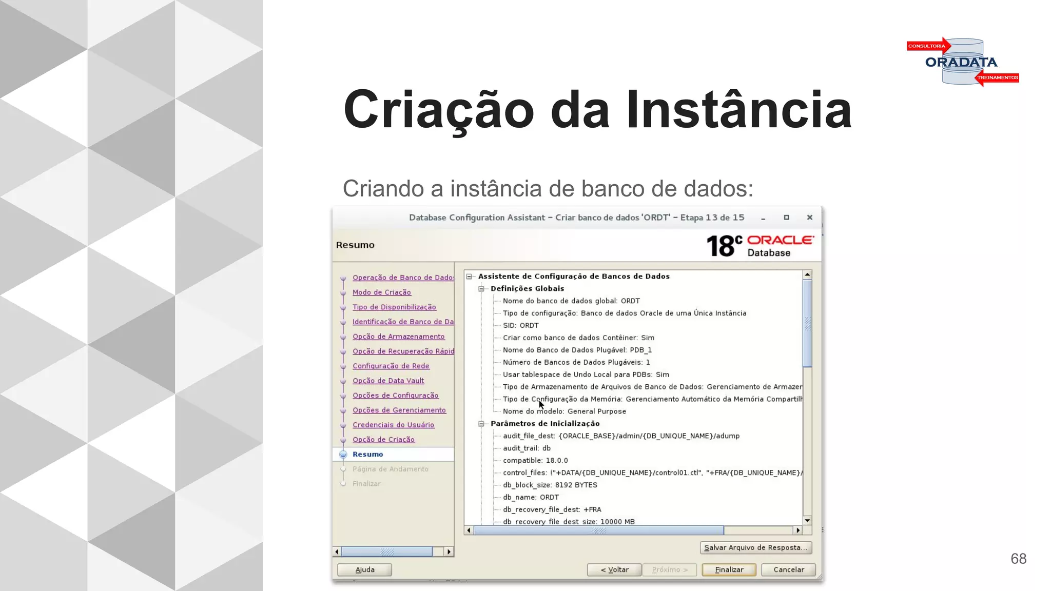 Criação da Instância
68
Criando a instância de banco de dados:
 
