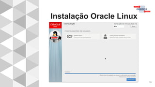 Instalação Oracle Linux
10
 