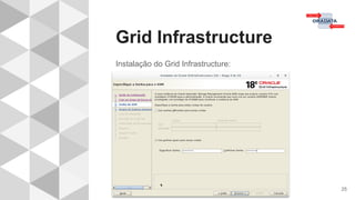 Grid Infrastructure
25
Instalação do Grid Infrastructure:
 
