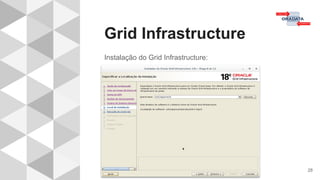 Grid Infrastructure
28
Instalação do Grid Infrastructure:
 