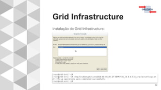 Grid Infrastructure
32
Instalação do Grid Infrastructure:
 