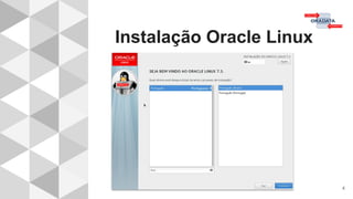 Instalação Oracle Linux
4
 