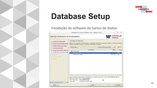 Database Setup
48
Instalação do software de banco de dados:
 