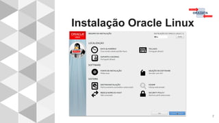 Instalação Oracle Linux
7
 