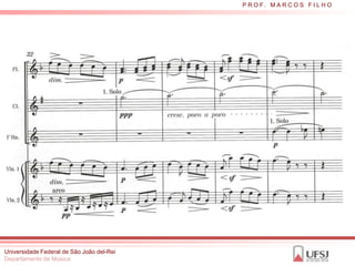 P R O F. M A R C O S F I L H O




Universidade Federal de São João del-Rei
Departamento de Música
 