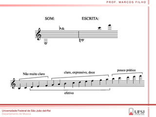 P R O F. M A R C O S F I L H O




Universidade Federal de São João del-Rei
Departamento de Música
 