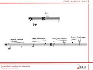 P R O F. M A R C O S F I L H O




Universidade Federal de São João del-Rei
Departamento de Música
 