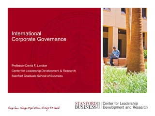 David F. Larcker and Brian Tayan
Corporate Governance Research Initiative
Stanford Graduate School of Business
INTERNATIONAL
CORPORATE GOVERNANCE
 