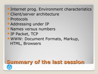 Internet prog. Environment characteristics
Client/server architecture
Protocols
Addressing under IP
Names versus numb...