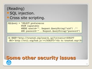 (Reading)
SQL injection.
Cross site scripting.




Some other security issues
                             28
 