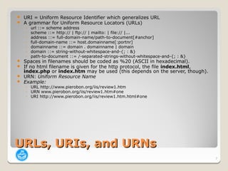    URI = Uniform Resource Identifier which generalizes URL
   A grammar for Uniform Resource Locators (URLs)
    ◦   url...