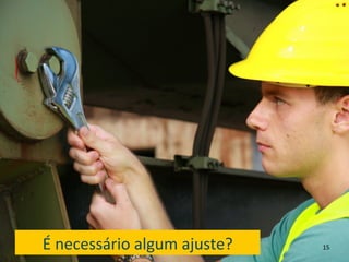 É	
  necessário	
  algum	
  ajuste?	
     15	
  
 