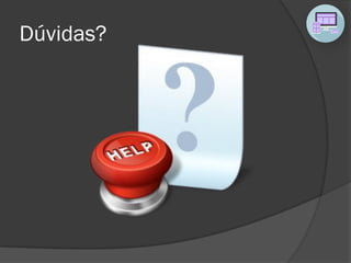 Dúvidas?
 