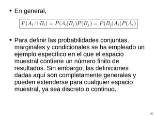 Probabilidad marginal Cual es la probabilidad de ser fumador? Suma sobre todos los  j Suma sobre todos los  i 