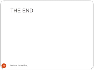 THE END
Lecturer: Jareed Eve;18
 