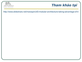 Tham khảo tại
http://www.slideshare.net/maraspin/zf2-modular-architecture-taking-advantage-of-it

 