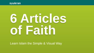 6 Articles
of Faith
Learn Islam the Simple & Visual Way
 