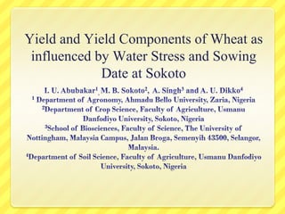 Yield and Yield Components of Wheat as
 influenced by Water Stress and Sowing
             Date at Sokoto
 