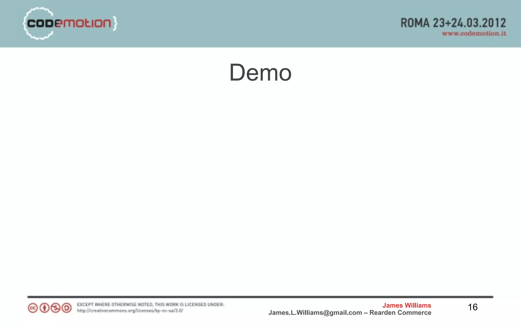 Demo




                                  James Williams   16
  James.L.Williams@gmail.com – Rearden Commerce
 
