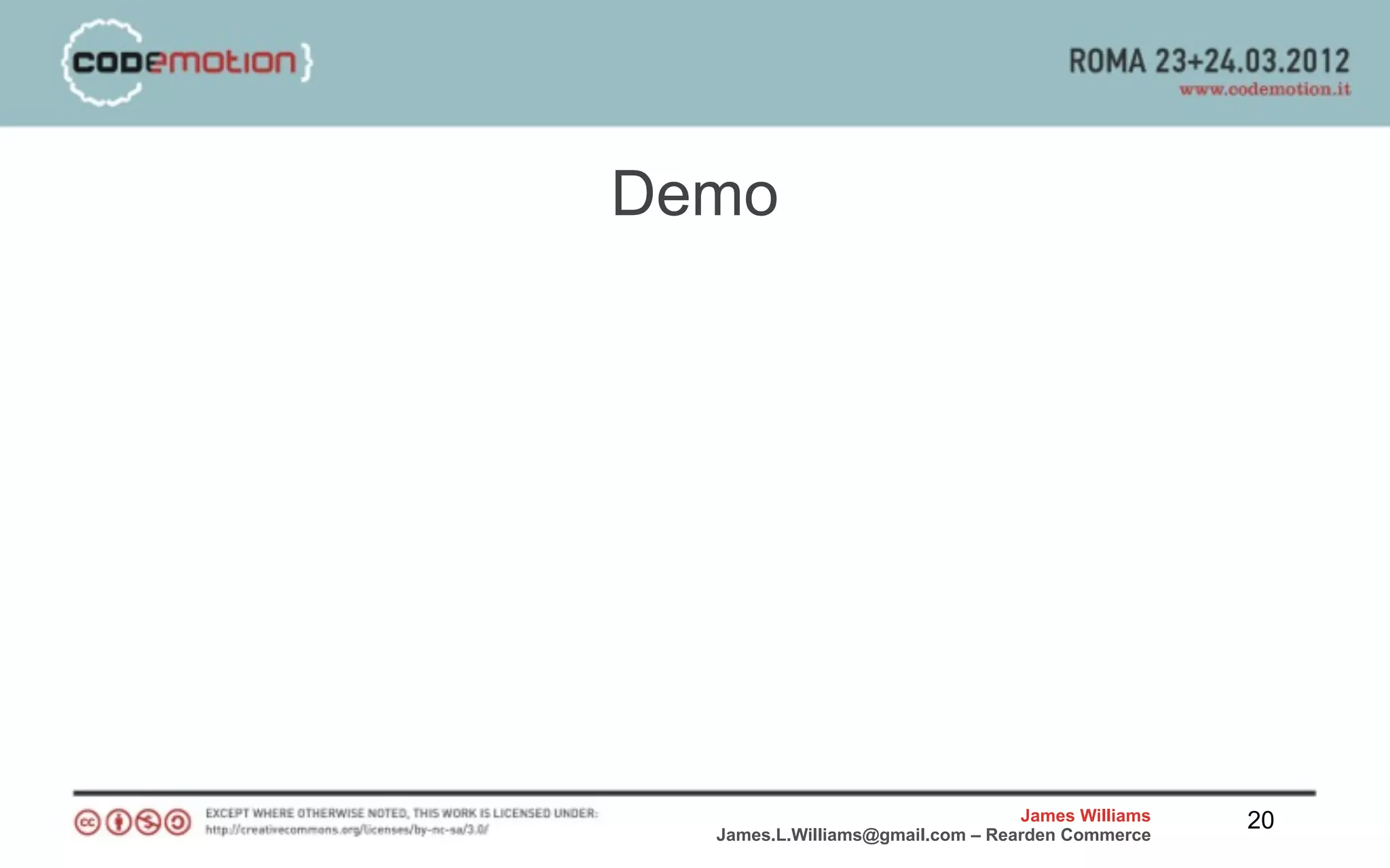Demo




                                  James Williams   20
  James.L.Williams@gmail.com – Rearden Commerce
 