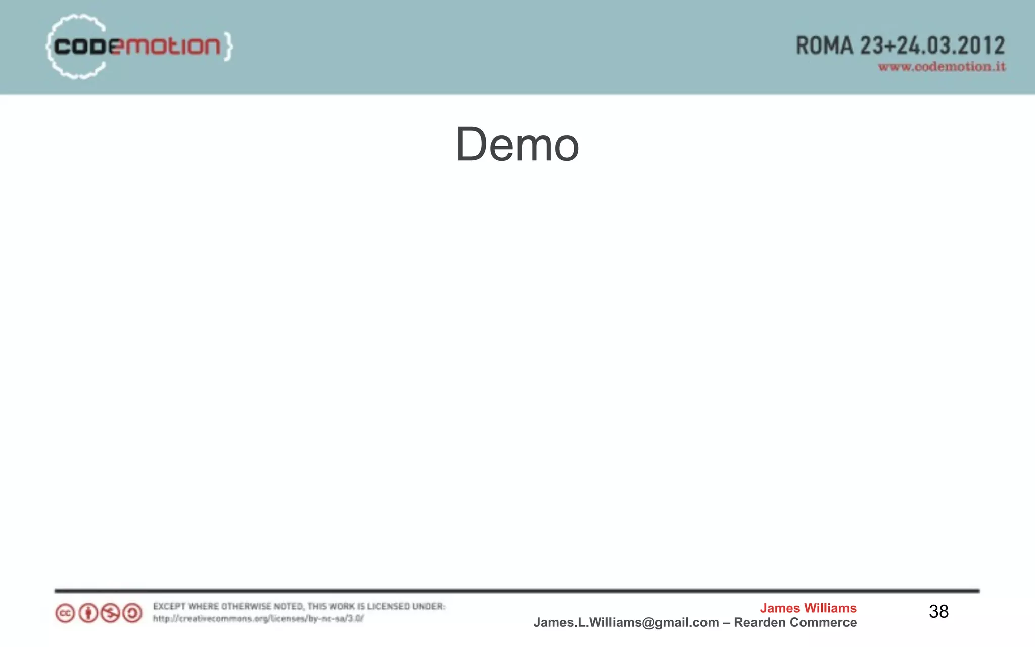 Demo




                                  James Williams   38
  James.L.Williams@gmail.com – Rearden Commerce
 