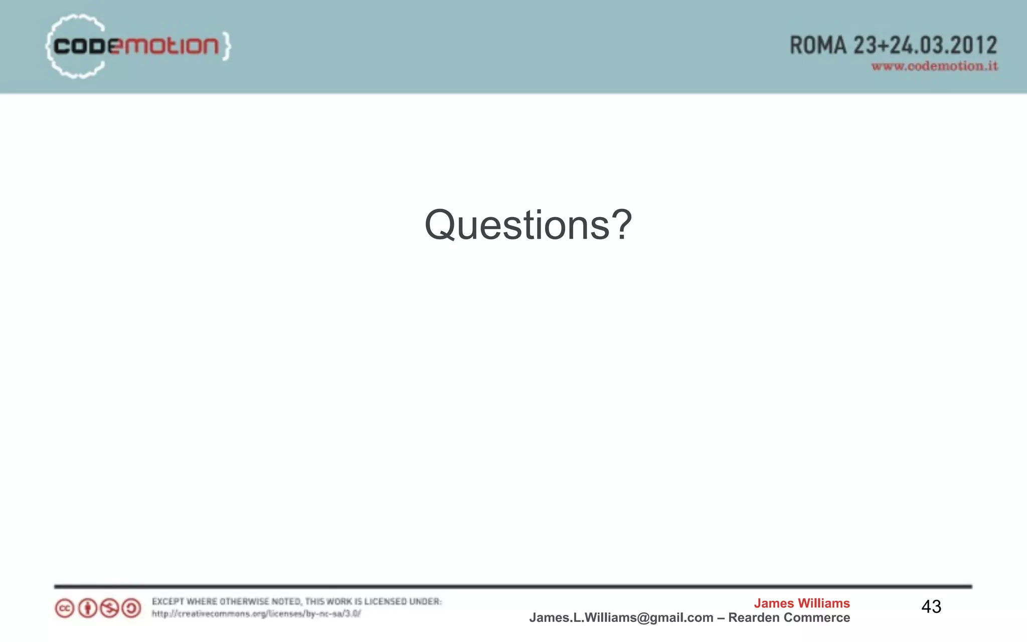 Questions?




                                     James Williams   43
     James.L.Williams@gmail.com – Rearden Commerce
 