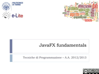 JavaFX fundamentals

Tecniche di Programmazione – A.A. 2012/2013
 