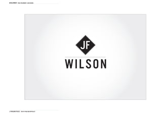 DEVELOPMENT Final Preliminary logo designs




                                                  JF
                                                WIL SON


J.F Wilson cycles THD1161 FINAL Major project
 
