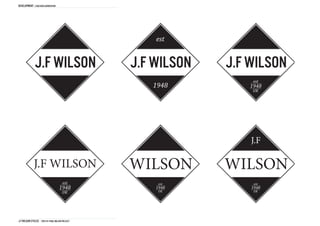 DEVELOPMENT Logo idea generation




                                                    est


              J.F WILSON                        J.F WILSON   J.F WILSON
                                                   1948




                                                                 J.F

             J.F WILSON                         WILSON       WILSON


J.F Wilson cycles THD1161 FINAL Major project
 
