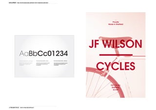 DEVELOPMENT final poster design using corporate font to maintain consitency




                                                                                                                                  Proudly
                                                                                                                               Made In Sheffield




                                                                                                                            JF WILSON
                   AaBbCc01234

                                                                                                                             CYCLES
                   ITC Avant Garde Gothic - Extra Light   ITC Avant Garde Gothic - Book   ITC Avant Garde Gothic - Medium


                   ABCDEFGHIJKLMNOPQRSTUVWXYZ             ABCDEFGHIJKLMNOPQRSTUVWXYZ      ABCDEFGHIJKLMNOPQRSTUVWXYZ
                   abcdefghijklmnopqrstuvwxyz             abcdefghijklmnopqrstuvwxyz      abcdefghijklmnopqrstuvwxyz
                   0123456789                             0123456789                      0123456789




                                                                                                                                 220 City Rd,
                                                                                                                                  Sheffield,
                                                                                                                                   S2 5HP




J.F Wilson cycles THD1161 FINAL Major project
 