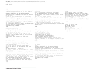 DEVELOPMENT nigel wilson poetry as content for promotional piece to add personality and embed personal feel to the brand

NIGEL WILSON



POEMS

Progressive industrial ruin of the word “Quality”                                        Evocative                                                Mardy
                                                                                         Mists in the woods with bracken in between.              Mental waves, a yang that pangs.
Sheffield made steel and was World renowned,                                             The Sun descending onto the horizon, unseen,             A foot stamping, shoulder falling, shake.
Then when Taiwan ‘invented alloy’ and now Carbonfi-                                      Behind glowing pink clouds of orange, violet, golden     A bitter stand off with inner reason tangs,
bre we found,                                                                            and green.                                               Flavours, that awkwardness and sour make.
Strong and very good exchanged for expensively                                           Smell of rain, before it falls.                          Thirty-five years old, going on nine,
cheap, convenient dud.                                                                   The sea cloaked off in mist, but surely there she        Running with Mummy Nature;
Future usefulness sold off, un-noticed in our pre-                                       rolls.                                                   To be left behind by Grand Old Father Time?
sent day consumer rush,                                                                  Big Moon in daylight, big Moon at night.
Encroaching crumbling letdown, forgiven by expect-                                       Nobody about, no one in sight.                           ~ N.W.
ed, forgotten by acceptance.                                                             A long stretching beach, where sea waves reach,
Tat disguised as quality in modern day media sheen,                                      The wind blowing strong, whisks lightly coloured sand,
Imitated memories of the craftsman.                                                      up and along.                                            Grand Old Father Time
That wasn’t just a dream!                                                                                                                         We can be patient,
~N.W.                                                                                    ~N.W.                                                    But Time is never,
                                                                                                                                                  More or less,
That Predator Paranoia                                                                                                                            Than one second at a time,
Something smiles in the dark.                                                            Jealousy                                                 Forever!
A white less smile, that doesn’t touch you, if                                           Rising up growing higher,                                ~N.W.
you’re running in the park.                                                              Aloft a buoy, glows a fire.
But waits in the wings, on the stage of life.                                            From deep inside, into view,
Watching with its back to you, but still looking                                         Bobbing upon, the sea of you!
straight at you.                                                                         Looming forwards, from opened gill,
Lips drawing back, tuned in to your life!                                                Ocean bound fiery emotions overspill,
~N.W.                                                                                    Splashing down, sinking, sunken, sizzling still,
                                                                                         Anchored to ferment, in the seabed’s bad brewing sedi-
                                                                                         ment.
Car Soaked Roads                                                                         ~N.W.
You need a licence to own a gun by law.
You need a licence to drive a car by law.
Blood stained roads.                                                                     The Beach
You’ll get life for shooting someone dead,                                               there
You’ll get naff all for driving over some ones                                           Sheffield made steel and was World renowned,
head!                                                                                    Then when Taiwan ‘invented alloy’ we found,
The deterrent there I cannot find.                                                       Strong and very good exchanged for expensively cheap,
The alibi, I didn’t see him/her officer is a common                                      convenient dud.
white-line-lie.                                                                          Future usefulness sold off, un-noticed in our present
Well it’s hard to see anything at eighty miles per                                       day consumer rush,
hour,                                                                                    Encroaching crumbling letdown, forgiven by expected,
Especially when you’ve got your head up your ass,                                        forgotten by acceptance.
Or maybe you just don’t care less how fast.                                              Tat disguised as quality in modern day media sheen,
After all you’ll only see wheels, blood and steel,                                       Imitated memories of the craftsman.
And shock’s the only thing you’ll feel,                                                  That wasn’t just a dream.
After all, it’s your word against a dead one.                                            ~N.W.
And witnesses are always too late, when they’re
gone!
~N.W.




J.F Wilson cycles THD1161 FINAL Major project
 