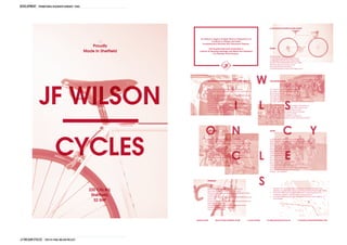 DEVELOPMENT promotional risograph handout - final




                                                                                                                                                                  A COLLECTION OF POETRY BY NIGEL WILSON




                                                                            Jim Wilson's Legacy & Nigel Wilson's Objective is to
                                                                                       Continue to Design and Build
                                                                              Contemporary Bicycles that Transcend Fashion.
                                                       Proudly                                                                                                    MARDY
                                                                                    The Double Diamond Symbolises a
                                                    Made In Sheffield      Culture Of Sporting Heritage and Marks the Standard
                                                                                        For Peerless Performance.
                                                                                                                                                                  Mental waves, a yang that pangs.
                                                                                                                                                                  A foot stamping, shoulder falling, shake.
                                                                                                                                                                  A bitter stand off with inner reason tangs,
                                                                                                                                                                  Flavours, that awkwardness and sour make.

                                                                                                            JF                                                    Thirty-five years old, going on nine,
                                                                                                                                                                  Running with Mummy Nature;
                                                                                                                                                                  To be left behind by Grand Old Father Time?




               JF WILSON
                                                                                    PROGRESSIVE INDUSTRIAL RUIN OF THE WORD “QUALITY”                             CAR SOAKED ROADS



                                                                                    Sheffield made steel and was World renowned,                                  You need a licence to own a gun by law.
                                                                                    Then when Taiwan ‘invented alloy’ and now Carbonfire we                       You need a licence to drive a car by law.
                                                                                    found,                                                                        Blood stained roads.
                                                                                    Strong and very good exchanged for expensively cheap,                         You’ll get life for shooting someone dead,
                                                                                    convenient dud.                                                               You’ll get naff all for driving over some ones head!
                                                                                    Future usefulness sold off, un-noticed in our present day                     The deterrent there I cannot find.
                                                                                    consumer rush,                                                                The alibi, I didn’t see him/her officer is a common white-line-
                                                                                    Encroaching crumbling letdown, forgiven by expected,                          lie.
                                                                                    forgotten by acceptance.                                                      Well it’s hard to see anything at eighty miles per hour,
                                                                                    Tat disguised as quality in modern day media sheen,                           Especially when you’ve got your head up your ass,
                                                                                    Imitated memories of the craftsman.                                           Or maybe you just don’t care less how fast.
                                                                                    That wasn’t just a dream!                                                     After all you’ll only see wheels, blood and steel,
                                                                                                                                                                  And shock’s the only thing you’ll feel,
                                                                                                                                                                  After all, it’s your word against a dead one.
                                                                                                                                                                  And witnesses are always too late, when they’re gone!




                                                                                        EVOCATIVE                                                                 GHOST




                            CYCLES
                                                                                        Mists in the woods with bracken in between.                               Footsteps splash upon wet, sea washed steps.
                                                                                        The Sun descending onto the horizon, unseen,                              These steeped, stone stepped stairs, which widely flare,
                                                                                        Behind glowing pink clouds of orange, violet, golden and                  Meet readily with feet, through darkening, salt smelling air.
                                                                                        green.                                                                    Climbing aloft, with wings and a hook,
                                                                                        Smell of rain, before it falls.                                           That, when connected to back and of each foot,
                                                                                        The sea cloaked off in mist, but surely there she rolls.                  Betook to flap briskly and pull on up.
                                                                                        Big Moon in daylight, big Moon at night.                                  Legs pump under the lead,
                                                                                        Nobody about, no one in sight.                                            Of torso, arms and head.
                                                                                        A long stretching beach, where sea waves reach,                           Gliding forwards, effortless.
                                                                                        The wind blowing strong, whisks lightly coloured sand, up and             The wind must be behind!
                                                                                        along.                                                                    Not breathing, doing fine.
                                                                                                                                                                  It’s too easy! Fitness has improved,
                                                                                                                                                                  Enter a race, win with grace,
                                                                                                                                                                  At the top of this steep staircase.
                                                                                                                                                                  A fit dog wouldn’t get his nose in front, at this pace.
                                                                                                                                                                  Good to feel the light rain.. on my.. face,
                                                                                                                                                                  It helps... me!.. Breathe?




                                                                                    THE BEACH




                                                      220 City Rd,                  Sheffield made steel and was World renowned,
                                                                                    Then when Taiwan ‘invented alloy’ we found,
                                                                                                                                                                  •	 WINNERS	OF	5	NATIONAL	ROAD	RACE	CHAMPIONSHIPS	(RON	COE)
                                                                                                                                                                  •	 WINNERS	OF	2	NATIONAL	TRACK	RACE	CHAMPIONSHIPS	(RICHARD	TEARE)
                                                                                    Strong and very good exchanged for expensively cheap,                         •	 OVER	500	ROAD	RACE	WINS	&	NUMEROUS	TT	WINS	INCLUDING	THE	
                                                       Sheffield,                   convenient dud.
                                                                                    Future usefulness sold off, un-noticed in our present day con-
                                                                                                                                                                     YORKSHIRE	100	MILE	CHAMPIONSHIP	(NIGEL	WILSON)
                                                                                                                                                                  •	 AN	UNBEATEN	BRITISH	RECORD	NUMBER	OF	57	ROAD	RACE	WINS	IN													

                                                        S2 5HP                      sumer rush,
                                                                                    Encroaching crumbling letdown, forgiven by expected, for-
                                                                                                                                                                     ONE	SEASON

                                                                                    gotten by acceptance.
                                                                                    Tat disguised as quality in modern day media sheen,
                                                                                    Imitated memories of the craftsman.
                                                                                    That wasn’t just a dream.




                                                                        WILSON CYCLES            220 CITY ROAD, SHEFFIELD, S2 5HP           T: (0114) 2723483   W: WWW.WILSONCYCLES.CO.UK                @: WILSONCYCLES@BTOPENWORLD.COM




J.F Wilson cycles THD1161 FINAL Major project
 
