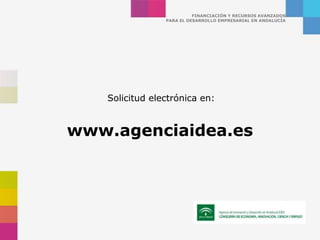 FINANCIACIÓN Y RECURSOS AVANZADOS
                PARA EL DESARROLLO EMPRESARIAL EN ANDALUCÍA




   Solicitud electrónica...