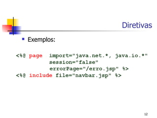 Diretivas
   Exemplos:




                      12
 