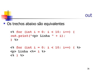 out
   Os trechos abaixo são equivalentes




                                         36
 