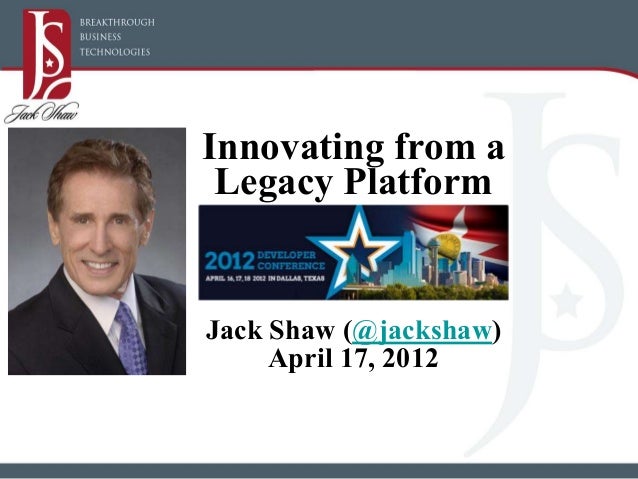 Innovating from a
Legacy Platform
Jack Shaw (@jackshaw)
April 17, 2012
 