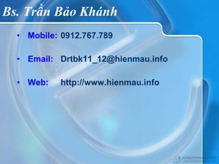 Bs. Trần Bảo Khánh
  • Mobile: 0912.767.789

  • Email: Drtbk11_12@hienmau.info

  • Web:    http://www.hienmau.info
 