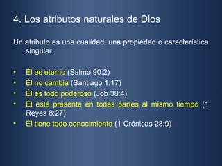 4. Los atributos naturales de Dios

Un atributo es una cualidad, una propiedad o característica
   singular.

•   Él es et...