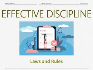 1
|
Laws and Rules
Effective Discipline
MTL Course Topics
Laws and Rules
EFFECTIVE DISCIPLINE
 