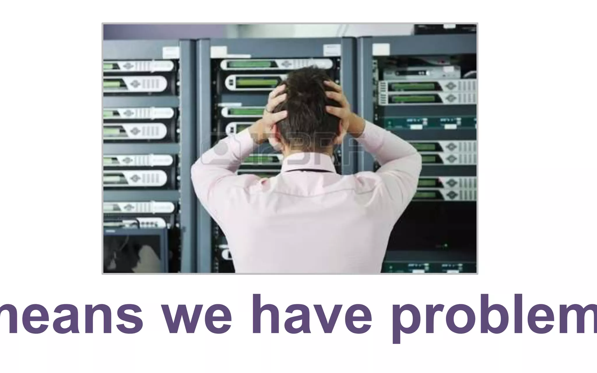 means we have problem
 