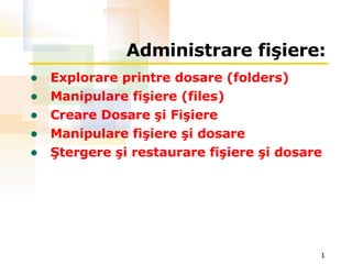 Administrare fişiere : ,[object Object],[object Object],[object Object],[object Object],[object Object]