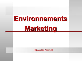 Environnements Marketing Djamchid ASSADI 