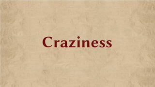 Craziness
 