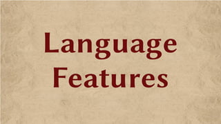 Language
Features
 