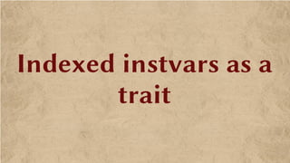 Indexed instvars as a
trait
 