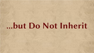 ...but Do Not Inherit
 