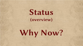 Status
(overview)
Why Now?
 