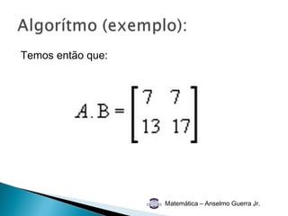 Temos então que:




                   Matemática – Anselmo Guerra Jr.
 