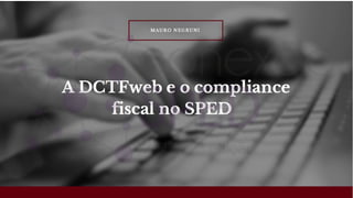 A DCTFweb e o compliance fiscal no SPED