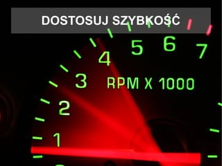 DOSTOSUJ SZYBKOŚĆ
 